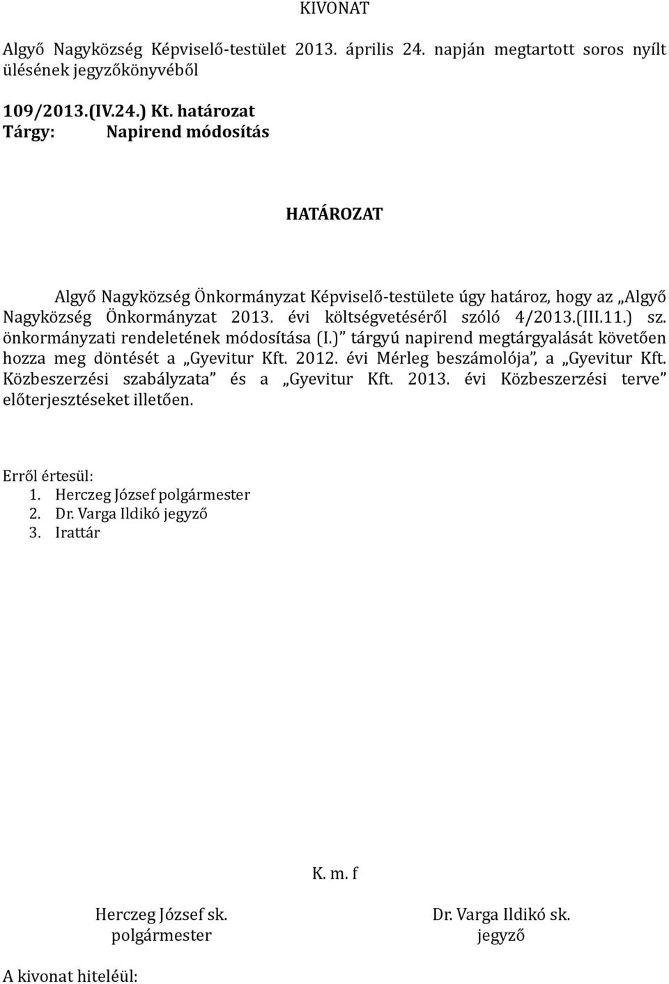 e vi ko ltse gvete se ro l szo lo 4/2013.(III.11.) sz. o nkorma nyzati rendelete nek mo dosı ta sa (I.) ta rgyu napirend megta rgyala sa t ko veto en hozza meg do nte se t a Gyevitur Kft. 2012.