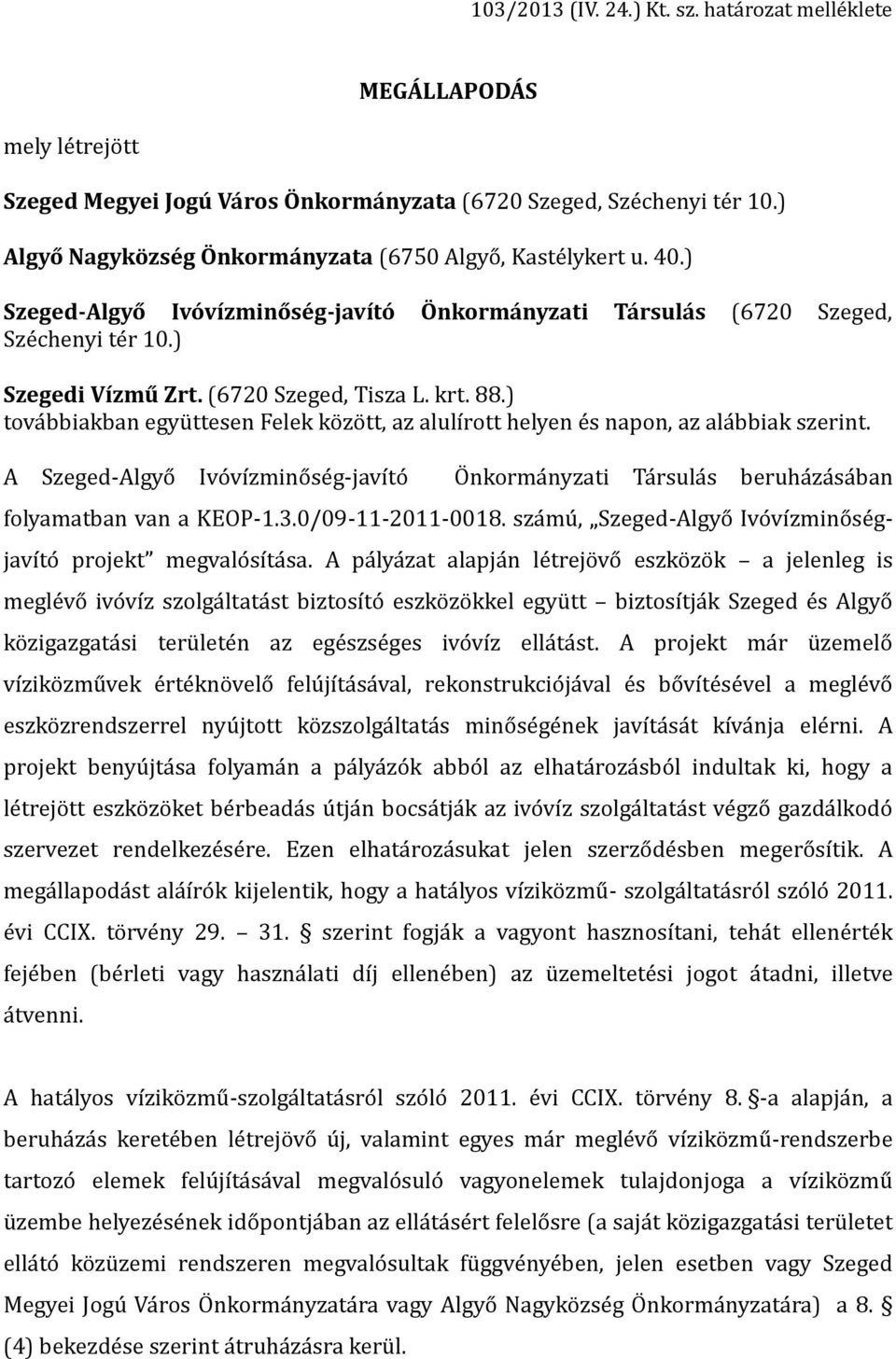 krt. 88.) tova bbiakban egyu ttesen Felek ko zo tt, az alulıŕott helyen e s napon, az ala bbiak szerint.