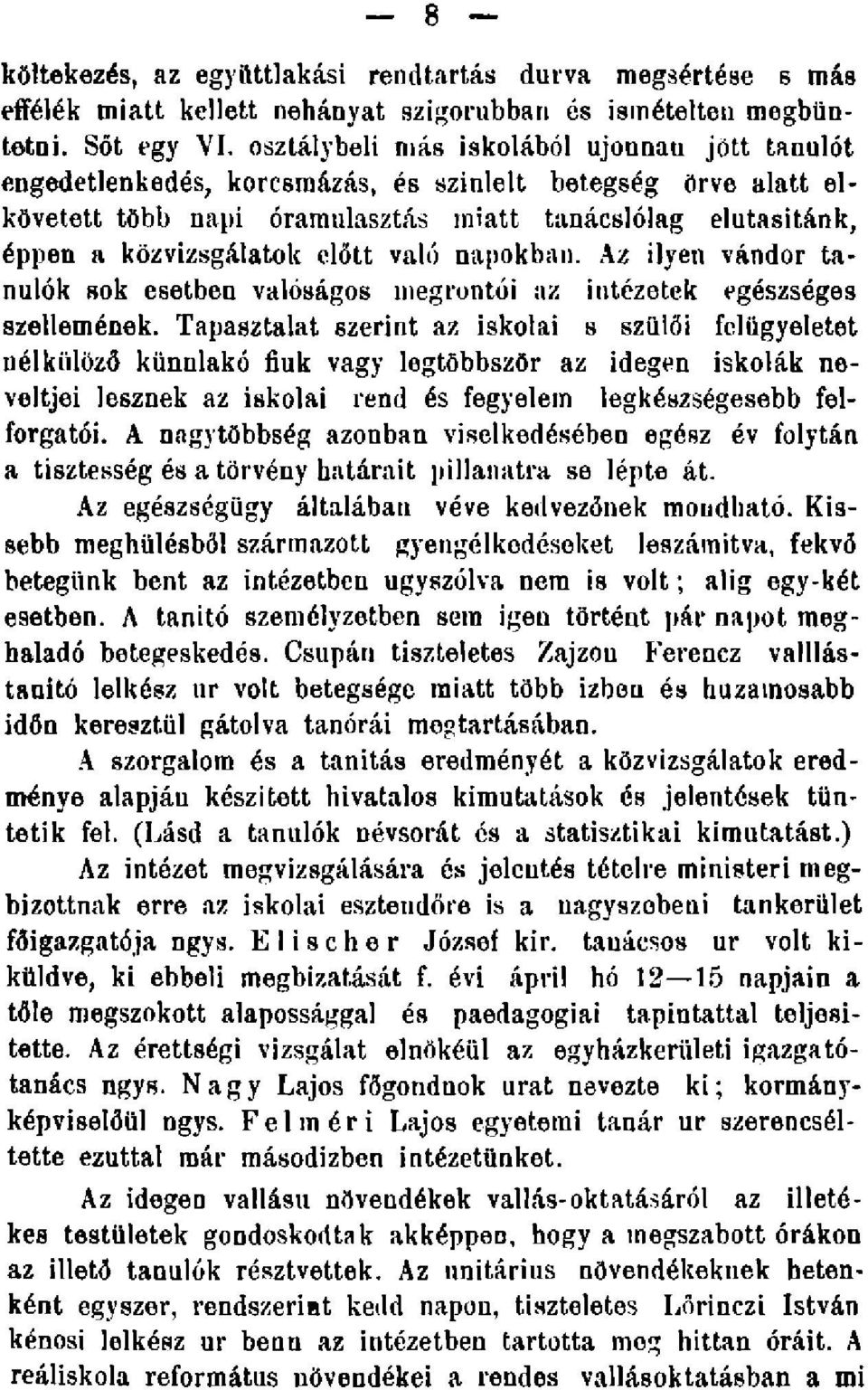 előtt való napokban. Az ilyen vándor tanulók sok esetben valóságos megrontói az intézetek egészséges szellemének.