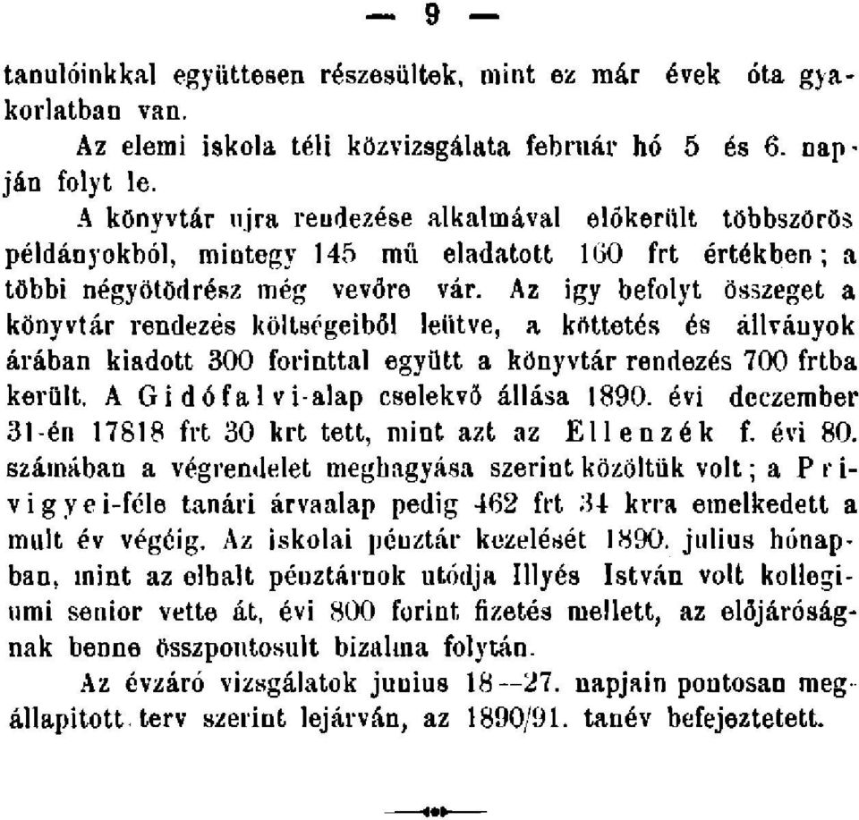 Az igy befolyt összeget a könyvtár rendezés költségeiből leütve, a köttetés és állváuyok árában kiadott 300 forinttal együtt a könyvtár rendezés 700 frtba került.