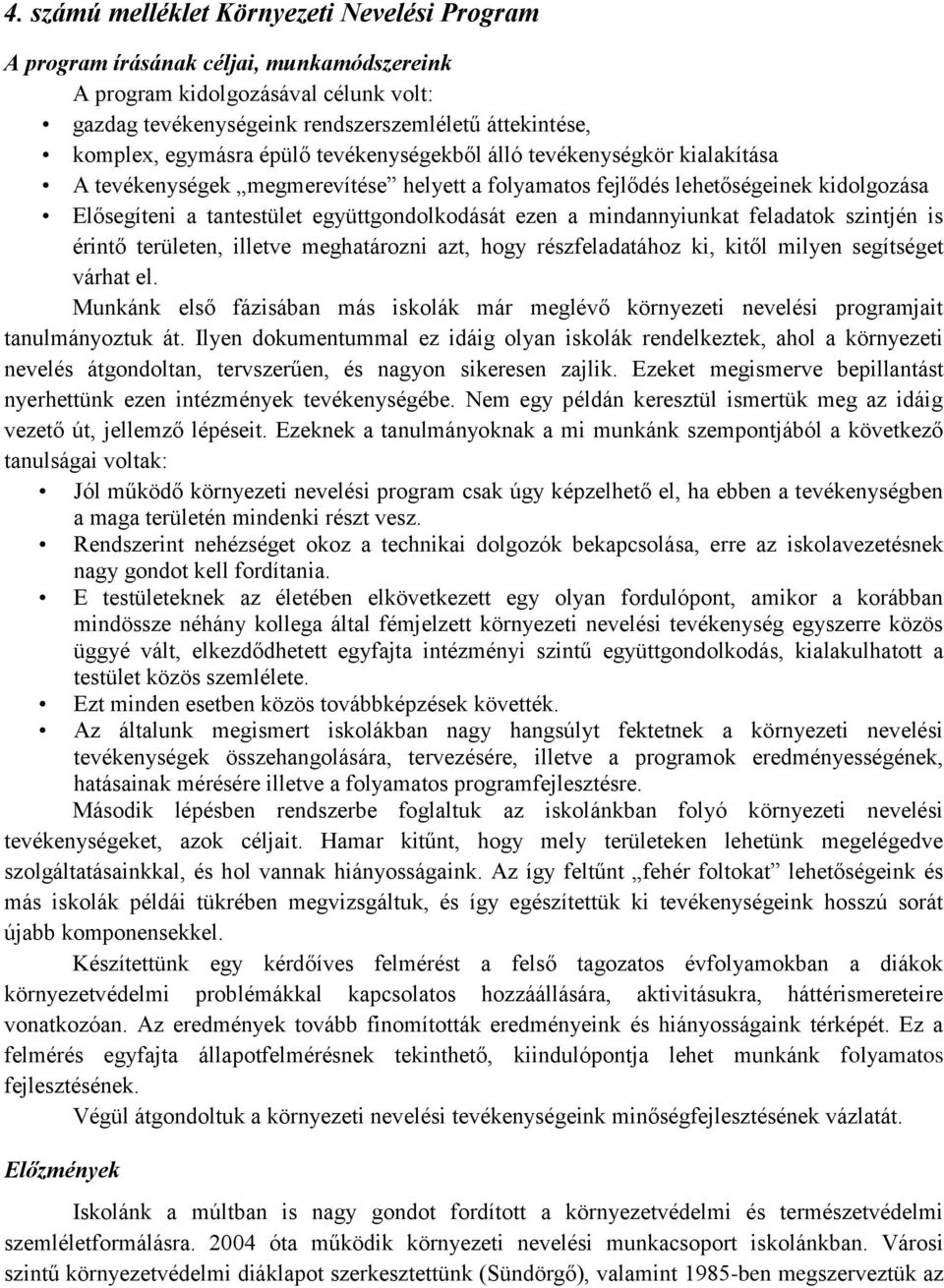 ezen a mindannyiunkat feladatok szintjén is érintő területen, illetve meghatározni azt, hogy részfeladatához ki, kitől milyen segítséget várhat el.