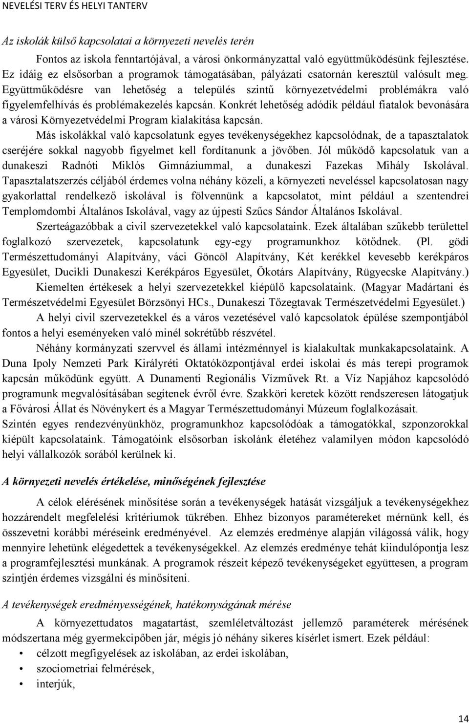 Együttműködésre van lehetőség a település szintű környezetvédelmi problémákra való figyelemfelhívás és problémakezelés kapcsán.