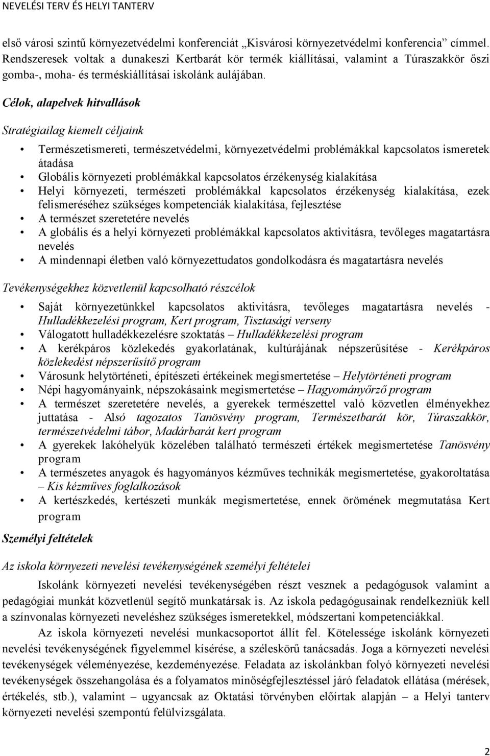 Célok, alapelvek hitvallások Stratégiailag kiemelt céljaink Természetismereti, természetvédelmi, környezetvédelmi problémákkal kapcsolatos ismeretek átadása Globális környezeti problémákkal