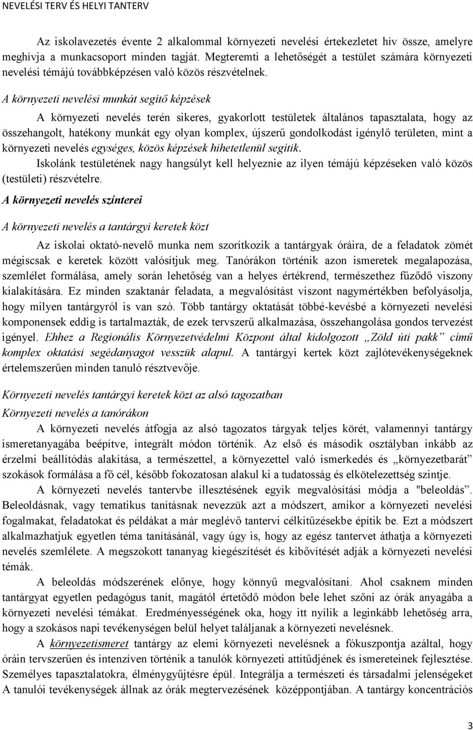 A környezeti nevelési munkát segítő képzések A környezeti nevelés terén sikeres, gyakorlott testületek általános tapasztalata, hogy az összehangolt, hatékony munkát egy olyan komplex, újszerű