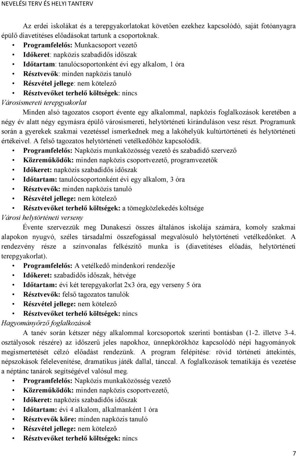 Résztvevőket terhelő költségek: nincs Városismereti terepgyakorlat Minden alsó tagozatos csoport évente egy alkalommal, napközis foglalkozások keretében a négy év alatt négy egymásra épülő