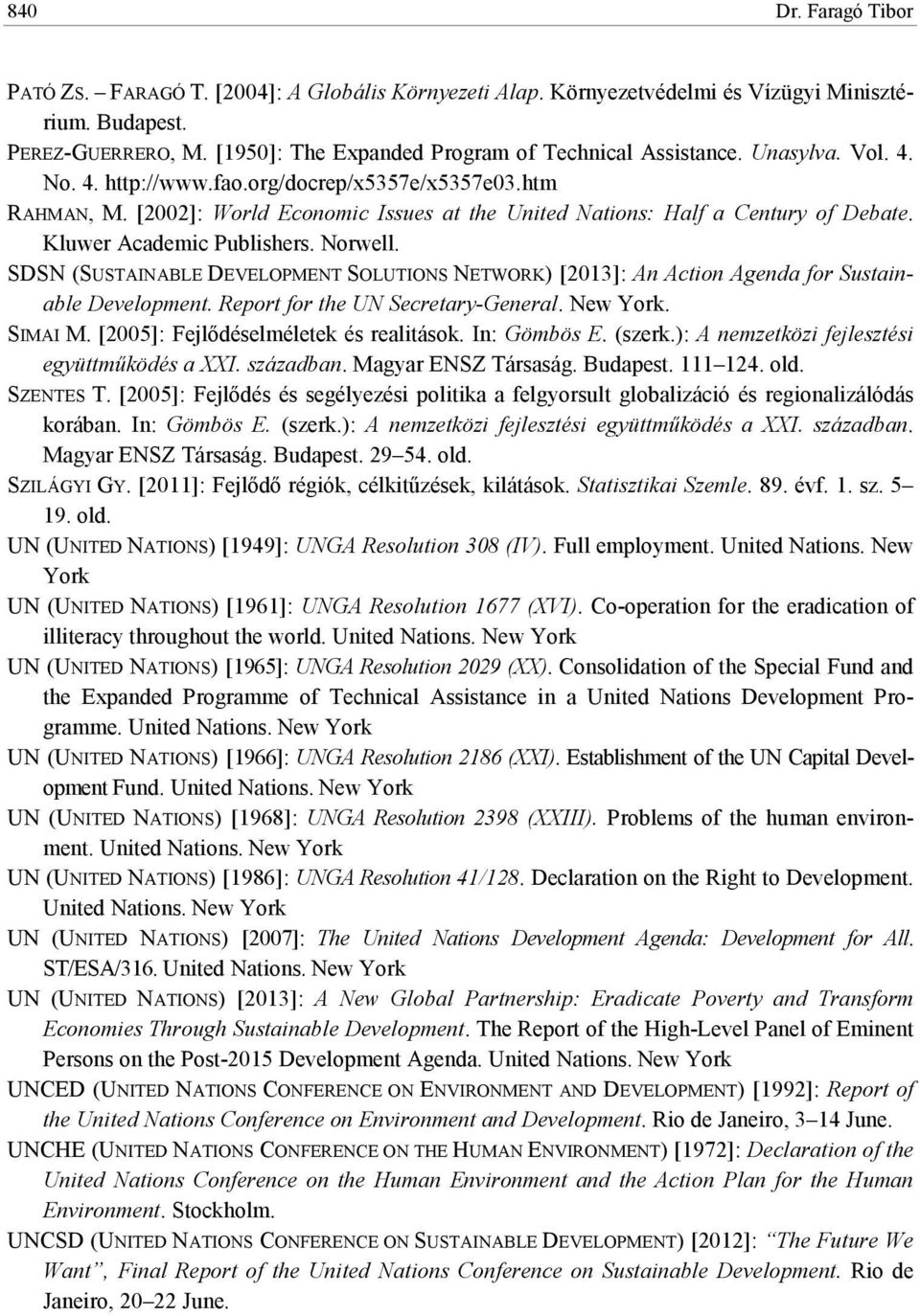 SDSN (SUSTAINABLE DEVELOPMENT SOLUTIONS NETWORK) [2013]: An Action Agenda for Sustainable Development. Report for the UN Secretary-General. New York. SIMAI M. [2005]: Fejlıdéselméletek és realitások.