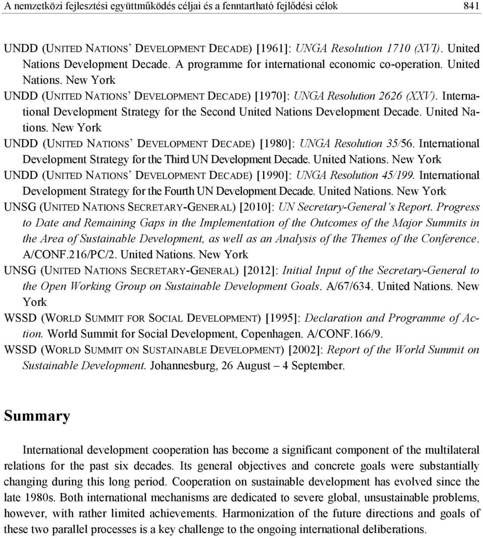 International Development Strategy for the Second United Nations Development Decade. United Nations. New York UNDD (UNITED NATIONS DEVELOPMENT DECADE) [1980]: UNGA Resolution 35/56.