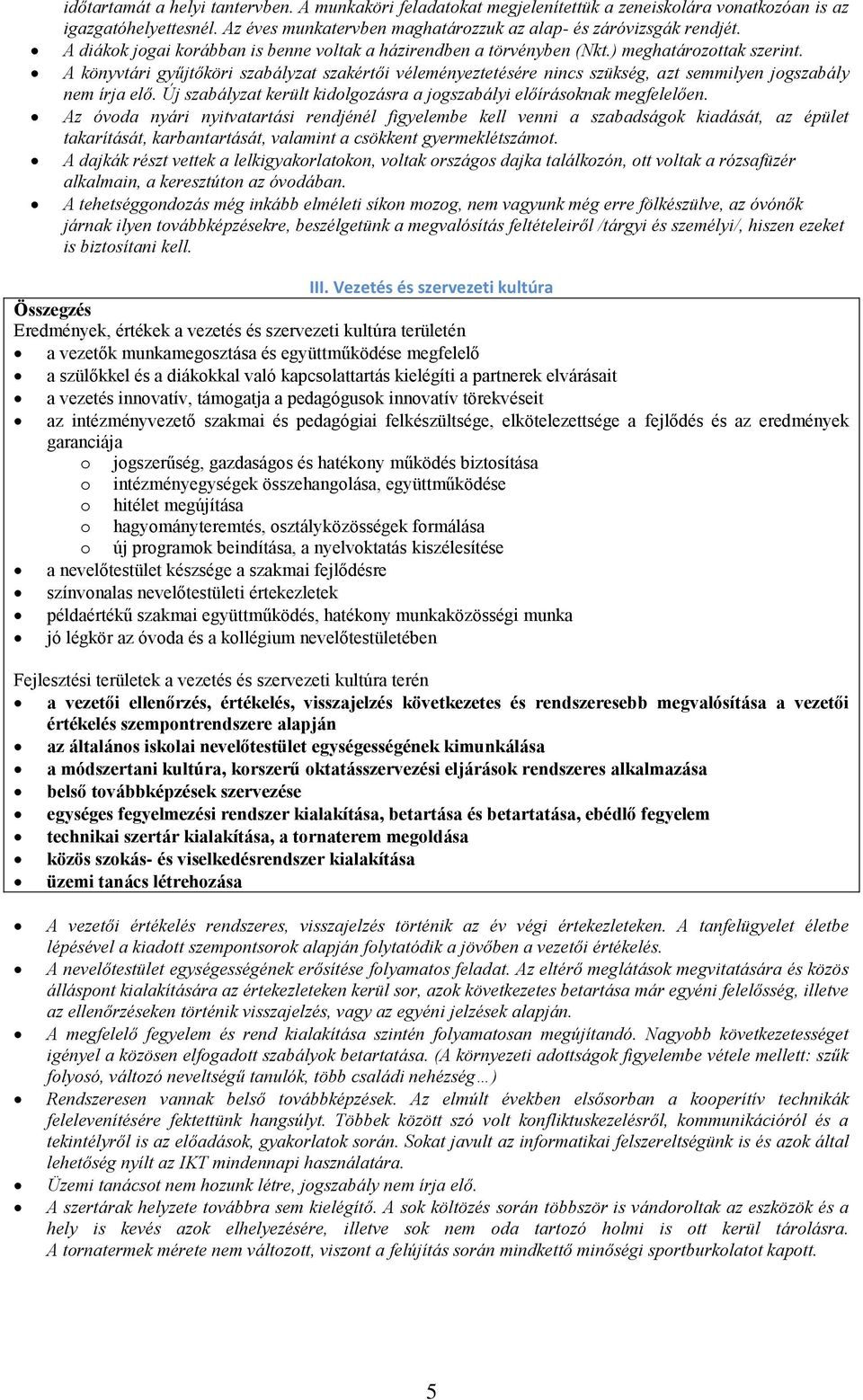 A könyvtári gyűjtőköri szabályzat szakértői véleményeztetésére nincs szükség, azt semmilyen jogszabály nem írja elő. Új szabályzat került kidolgozásra a jogszabályi előírásoknak megfelelően.