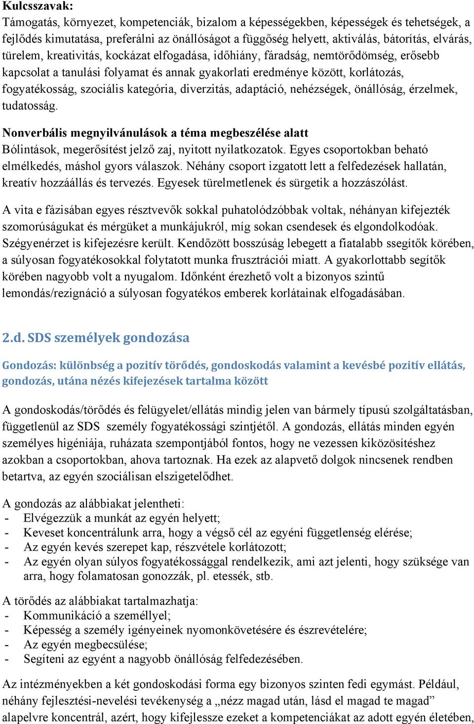 kategória, diverzitás, adaptáció, nehézségek, önállóság, érzelmek, tudatosság. Nonverbális megnyilvánulások a téma megbeszélése alatt Bólintások, megerősítést jelző zaj, nyitott nyilatkozatok.