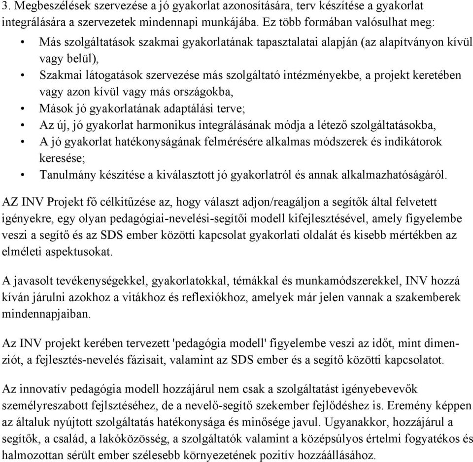 projekt keretében vagy azon kívül vagy más országokba, Mások jó gyakorlatának adaptálási terve; Az új, jó gyakorlat harmonikus integrálásának módja a létező szolgáltatásokba, A jó gyakorlat