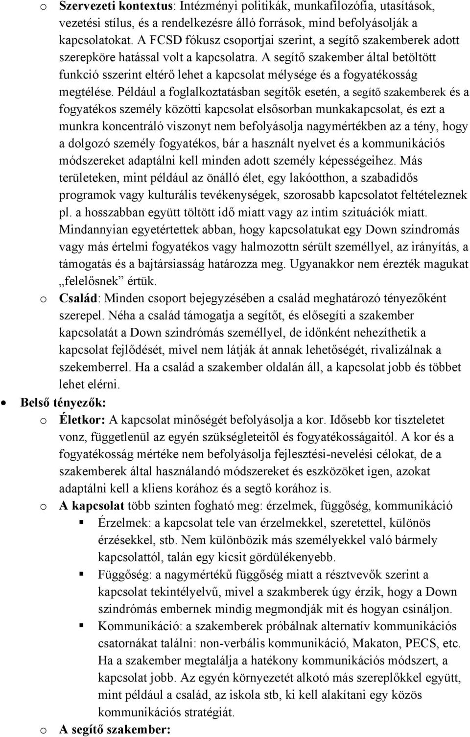 A segítő szakember által betöltött funkció sszerint eltérő lehet a kapcsolat mélysége és a fogyatékosság megtélése.