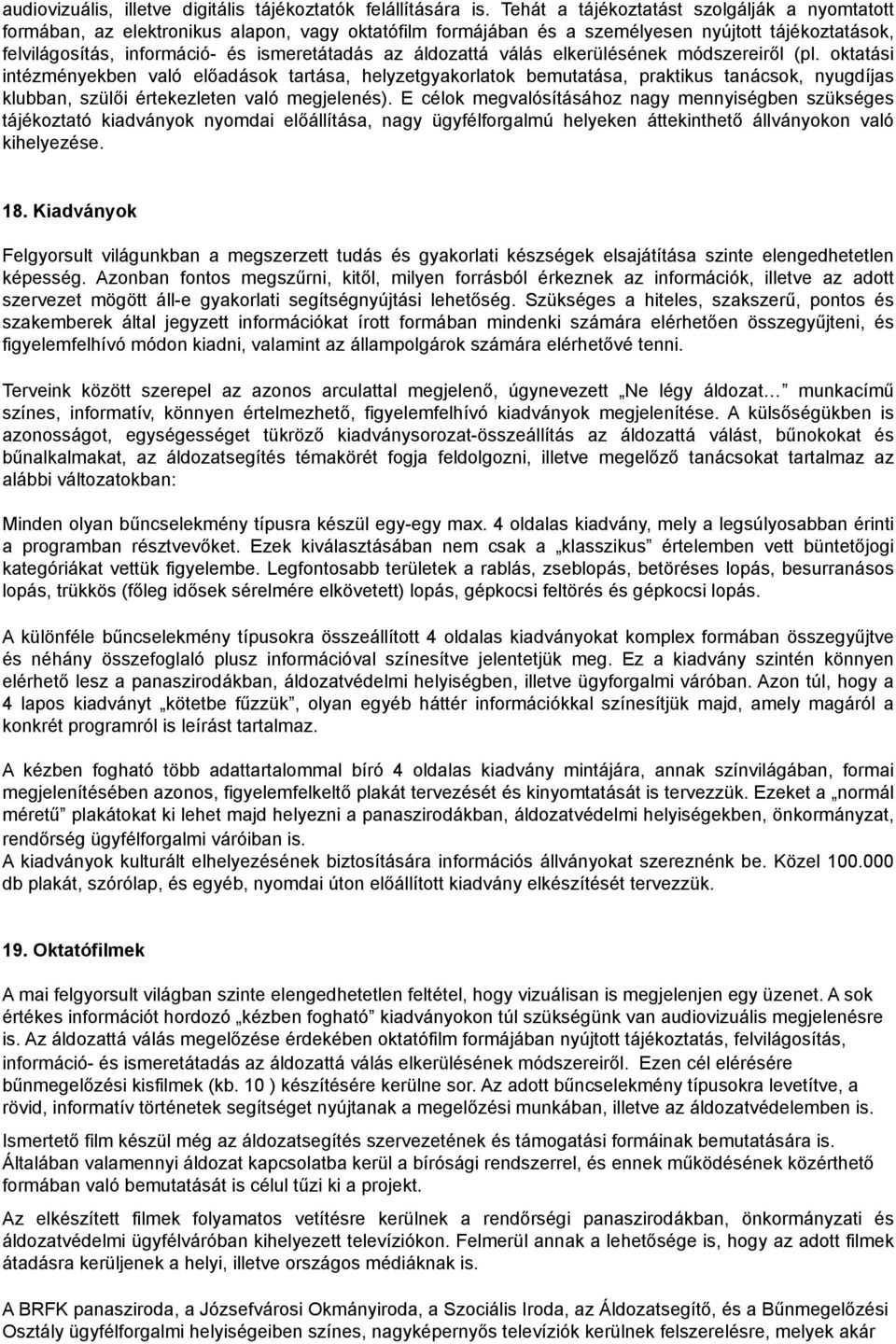 elkerülésének módszereiről (pl. ktatási intézményekben való előadásk tartása, helyzetgyakrlatk bemutatása, praktikus tanácsk, nyugdíjas klubban, szülői értekezleten való megjelenés).