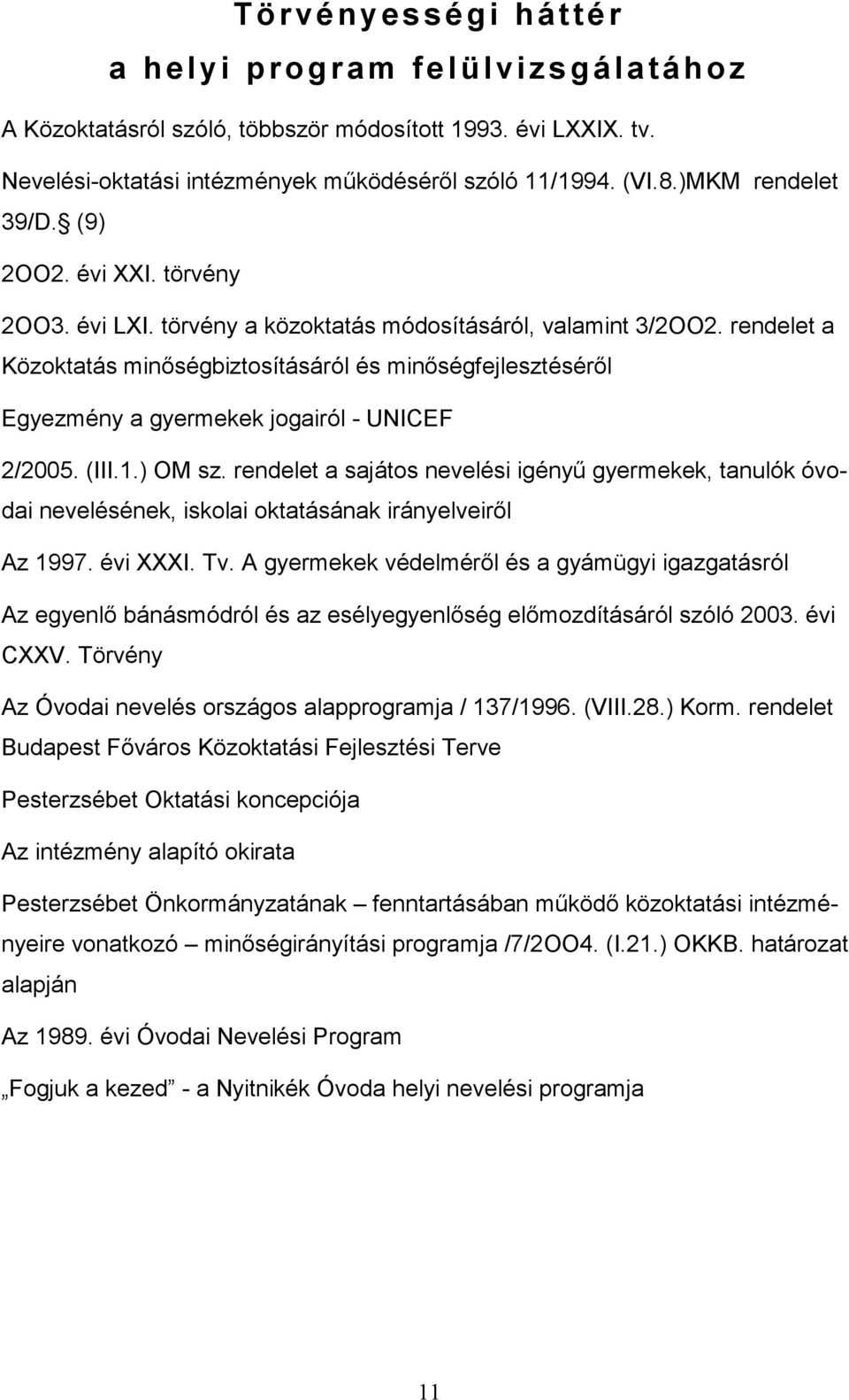 rendelet a Közoktatás minıségbiztosításáról és minıségfejlesztésérıl Egyezmény a gyermekek jogairól - UNICEF 2/2005. (III.1.) OM sz.