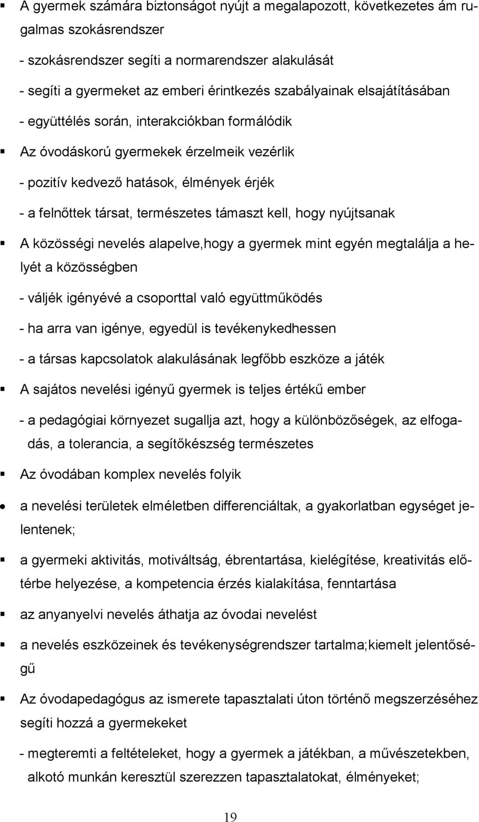 nyújtsanak A közösségi nevelés alapelve,hogy a gyermek mint egyén megtalálja a helyét a közösségben - váljék igényévé a csoporttal való együttmőködés - ha arra van igénye, egyedül is