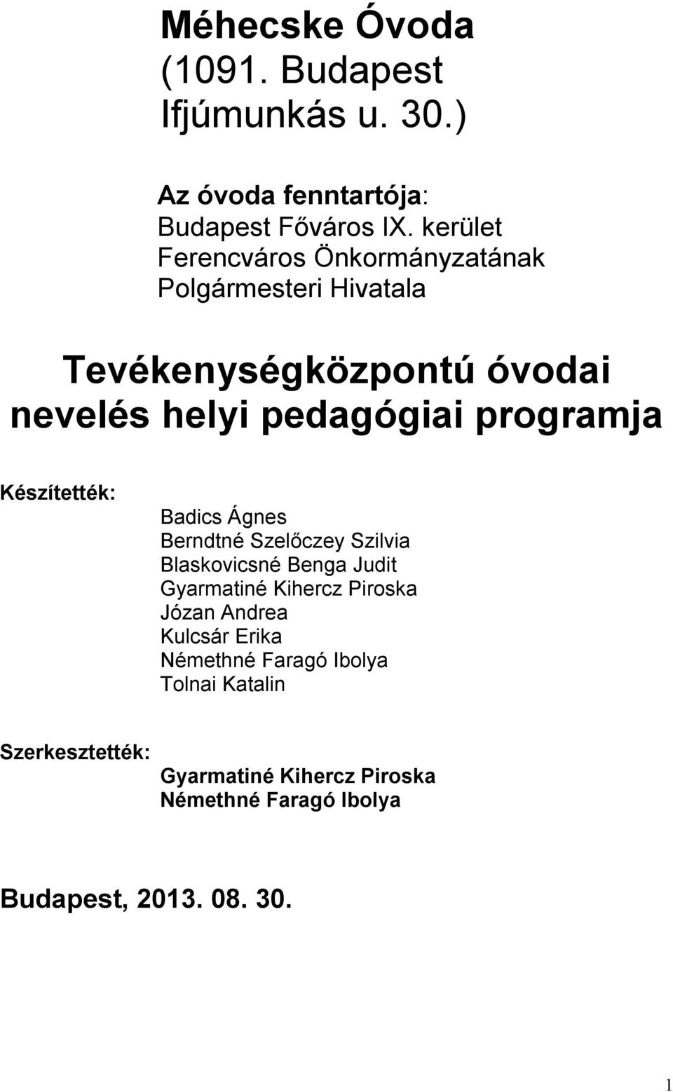 programja Készítették: Badics Ágnes Berndtné Szelőczey Szilvia Blaskovicsné Benga Judit Gyarmatiné Kihercz Piroska