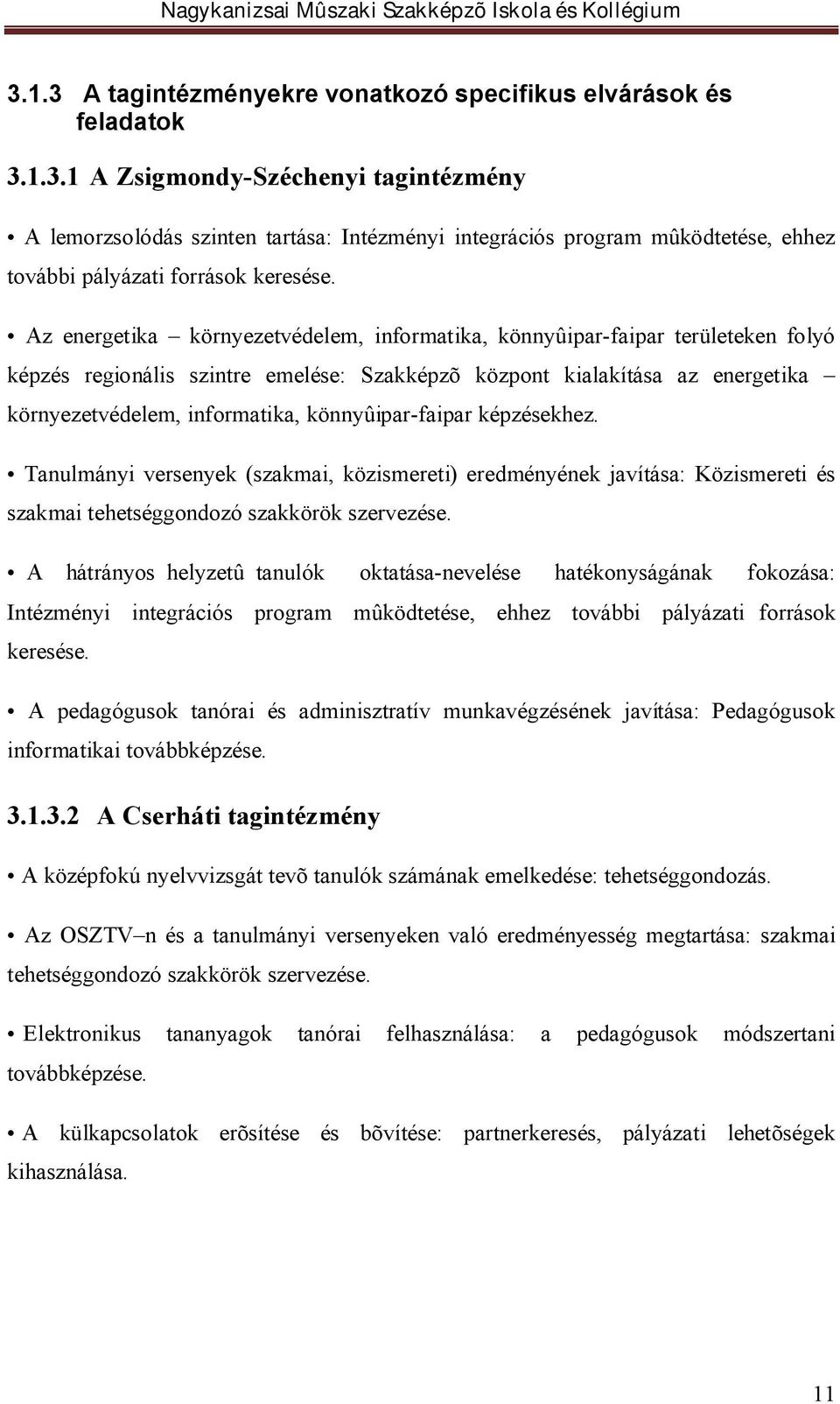 könnyûipar-faipar képzésekhez. Tanulmányi versenyek (szakmai, közismereti) eredményének javítása: Közismereti és szakmai tehetséggondozó szakkörök szervezése.