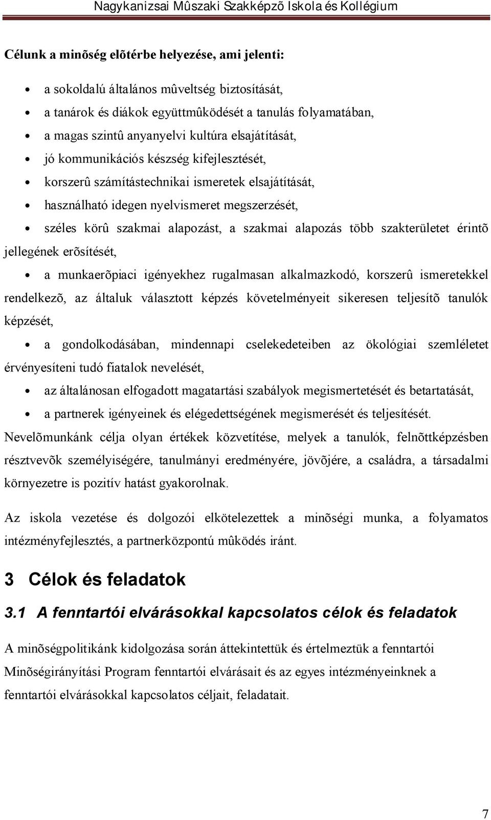 alapozás több szakterületet érintõ jellegének erõsítését, a munkaerõpiaci igényekhez rugalmasan alkalmazkodó, korszerû ismeretekkel rendelkezõ, az általuk választott képzés követelményeit sikeresen