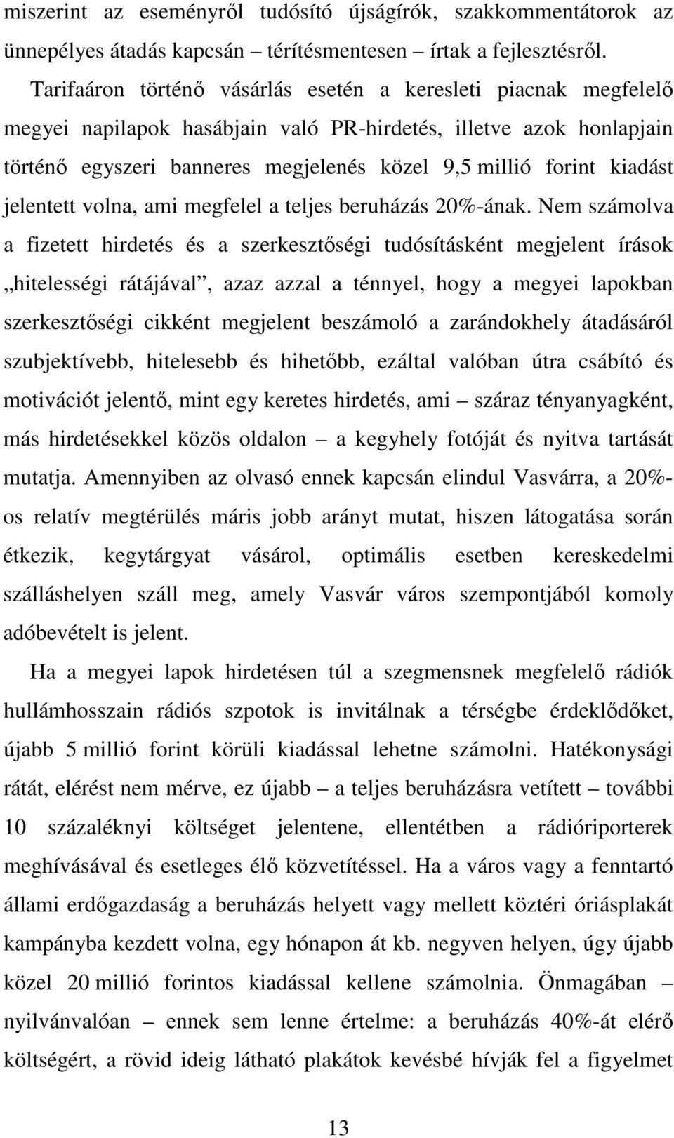 kiadást jelentett volna, ami megfelel a teljes beruházás 20%-ának.