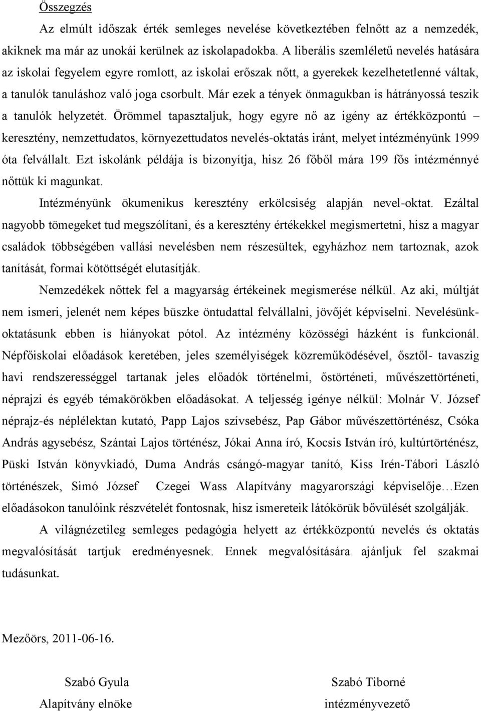 Már ezek a tények önmagukban is hátrányossá teszik a tanulók helyzetét.