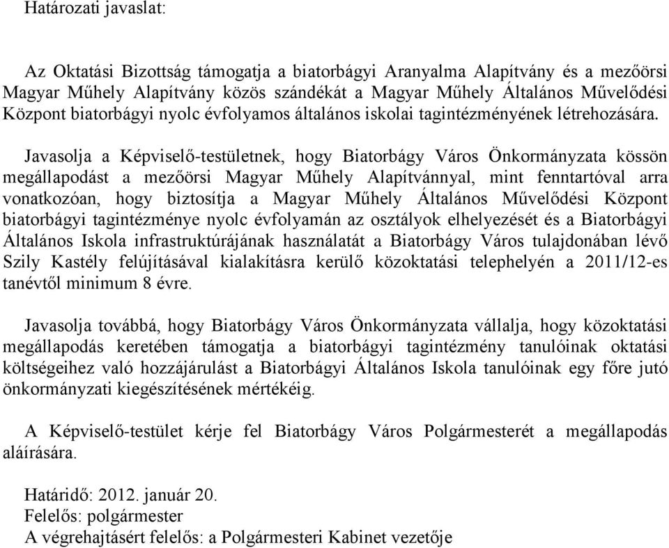 Javasolja a Képviselő-testületnek, hogy Biatorbágy Város Önkormányzata kössön megállapodást a mezőörsi Magyar Műhely Alapítvánnyal, mint fenntartóval arra vonatkozóan, hogy biztosítja a Magyar Műhely