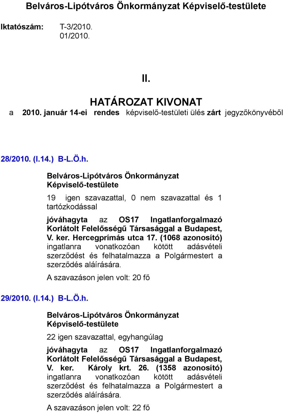 Hercegprímás utca 17. (1068 azonosító) ingatlanra vonatkozóan kötött adásvételi szerződést és felhatalmazza a Polgármestert a szerződés aláírására.