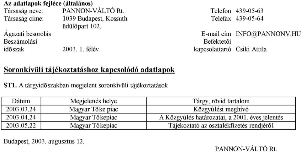 félév Befektetõi kapcsolattartó Csiki Attila Soronkívüli tájékoztatáshoz kapcsolódó adatlapok ST1.