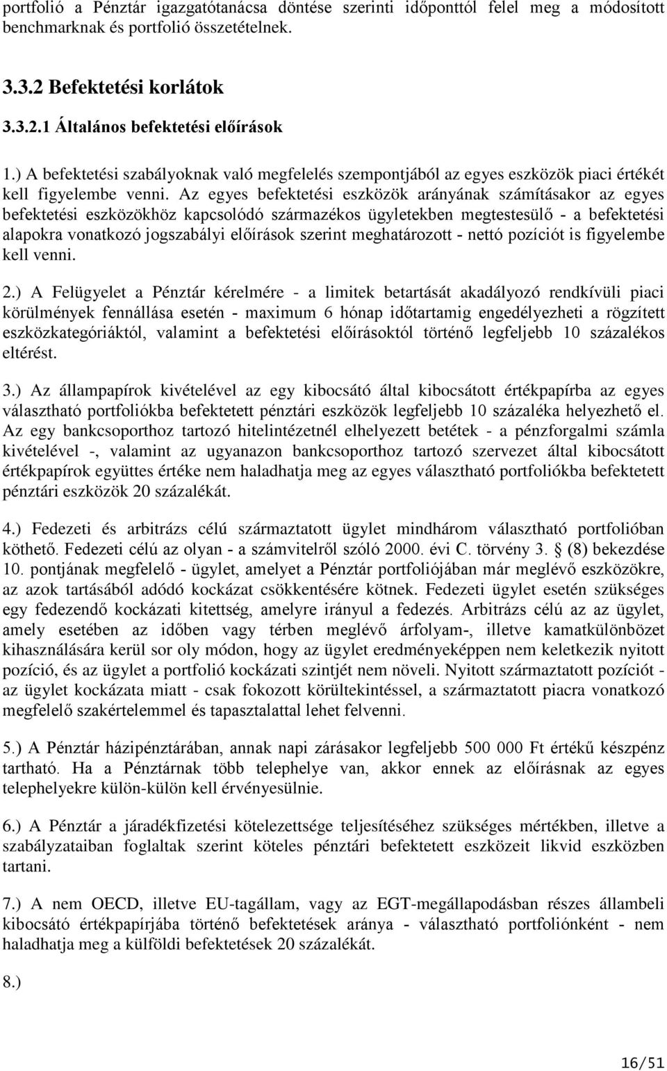 Az egyes befektetési eszközök ának számításakor az egyes befektetési eszközökhöz kapcsolódó származékos ügyletekben megtestesülő - a befektetési alapokra vonatkozó jogszabályi előírások szerint