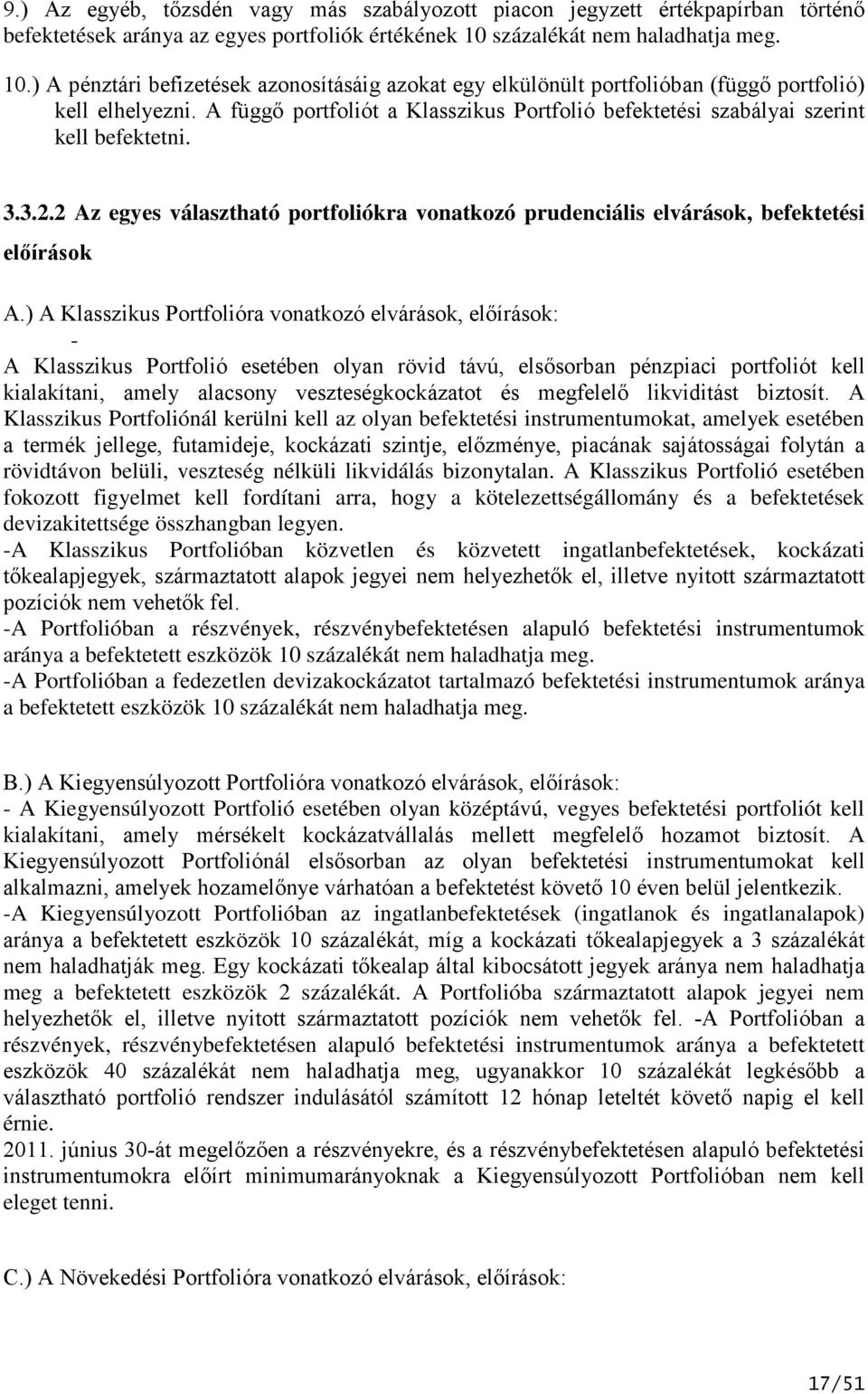 A függő portfoliót a Klasszikus Portfolió befektetési szabályai szerint kell befektetni. 3.3.2.2 Az egyes választható portfoliókra vonatkozó prudenciális elvárások, befektetési előírások A.