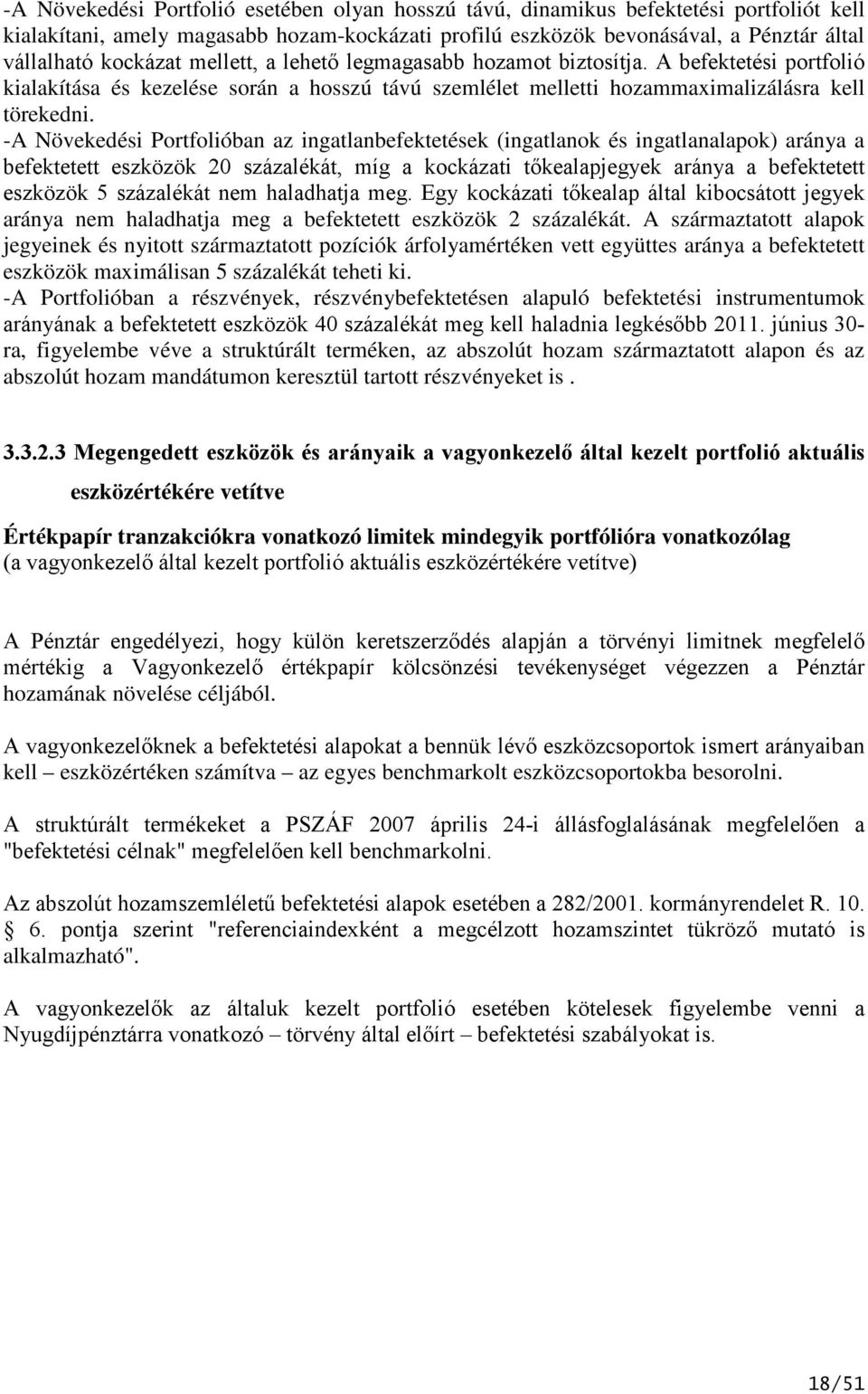 -A Növekedési Portfolióban az ingatlanbefektetések (ingatlanok és ingatlanalapok) a a befektetett eszközök 20 százalékát, míg a kockázati tőkealapjegyek a a befektetett eszközök 5 százalékát nem