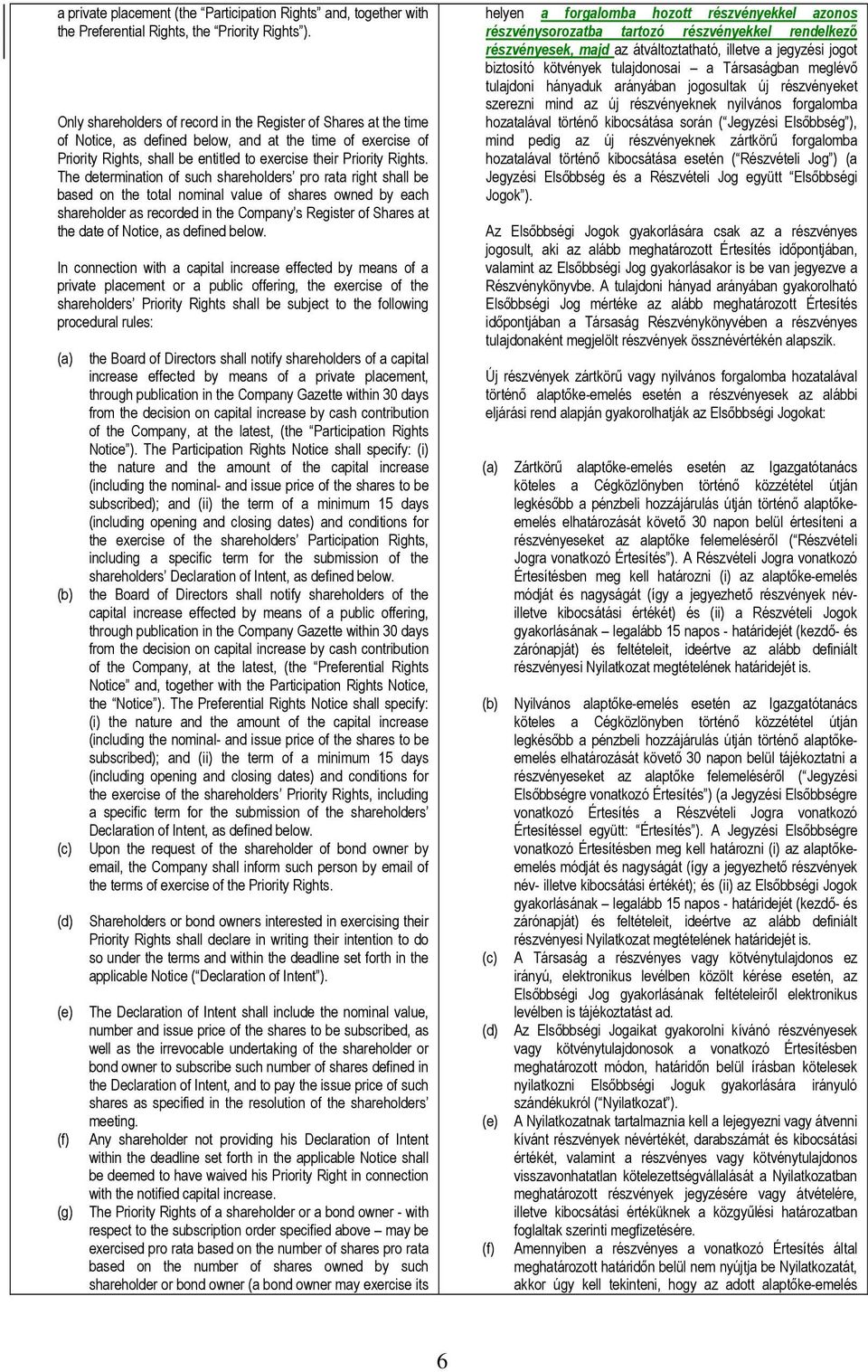 The determination of such shareholders pro rata right shall be based on the total nominal value of shares owned by each shareholder as recorded in the Company s Register of Shares at the date of