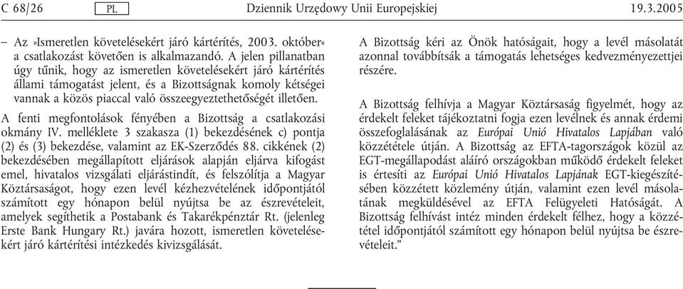 illetően. A fenti megfontolások fényében a Bizottság a csatlakozási okmány IV. melléklete 3 szakasza (1) bekezdésének c) pontja (2) és (3) bekezdése, valamint az EK-Szerződés 88.