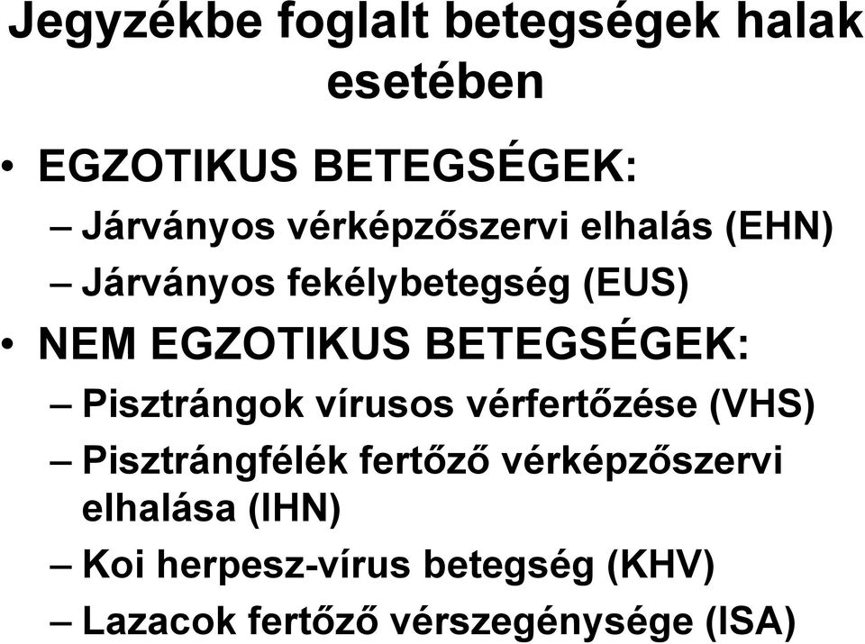 BETEGSÉGEK: Pisztrángok vírusos vérfertőzése (VHS) Pisztrángfélék fertőző