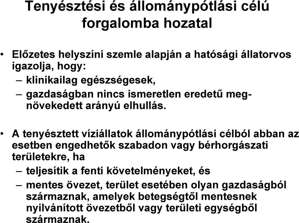 A tenyésztett víziállatok állománypótlási célból abban az esetben engedhetők szabadon vagy bérhorgászati területekre, ha teljesítik