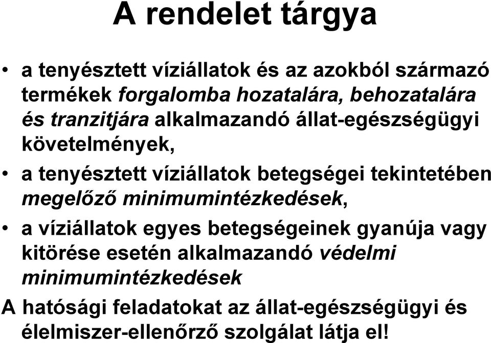 megelőző minimumintézkedések, a víziállatok egyes betegségeinek gyanúja vagy kitörése esetén alkalmazandó