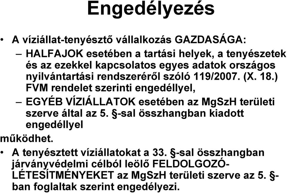 ) FVM rendelet szerinti engedéllyel, EGYÉB VÍZIÁLLATOK esetében az MgSzH területi szerve által az 5.