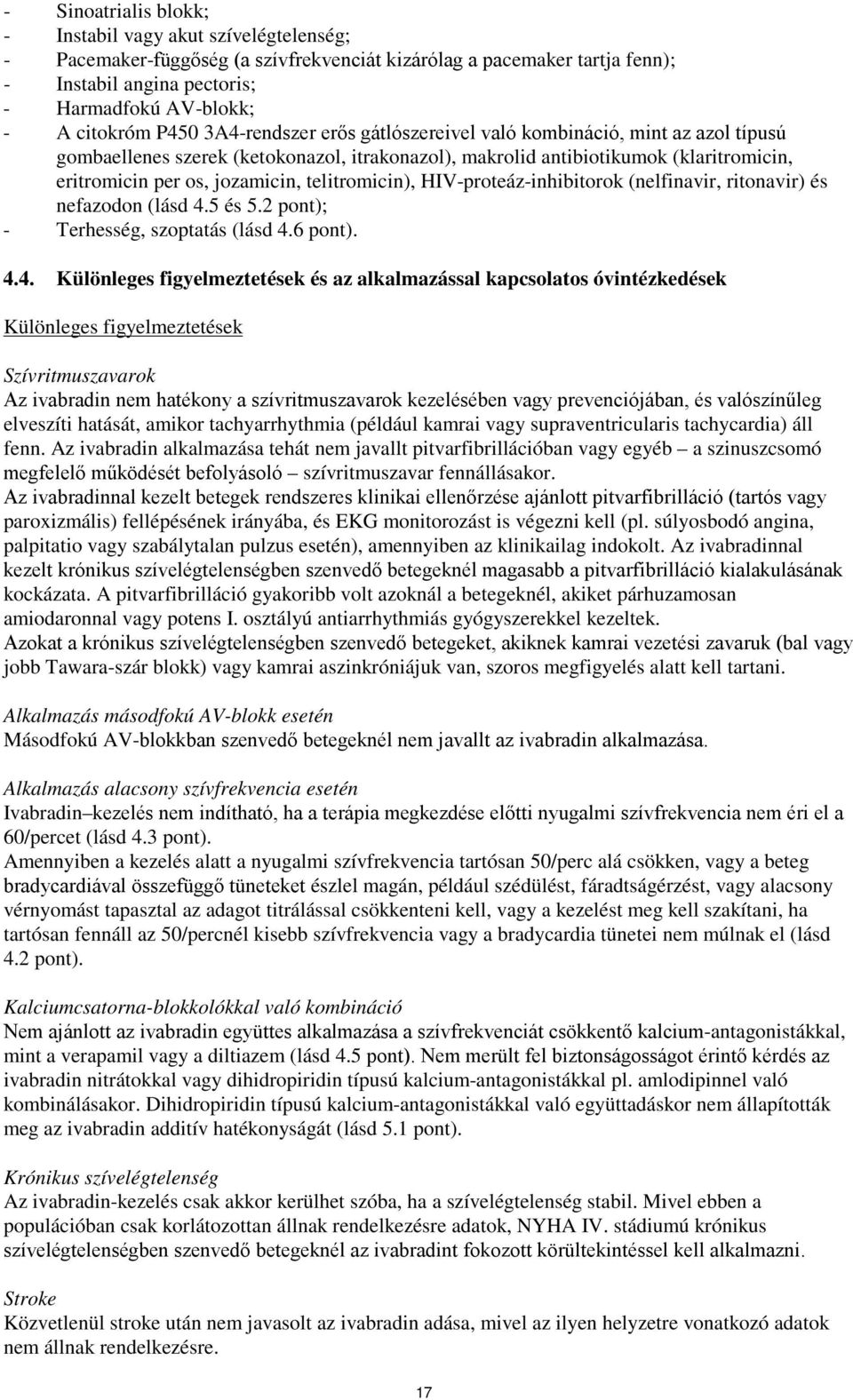 jozamicin, telitromicin), HIV-proteáz-inhibitorok (nelfinavir, ritonavir) és nefazodon (lásd 4.