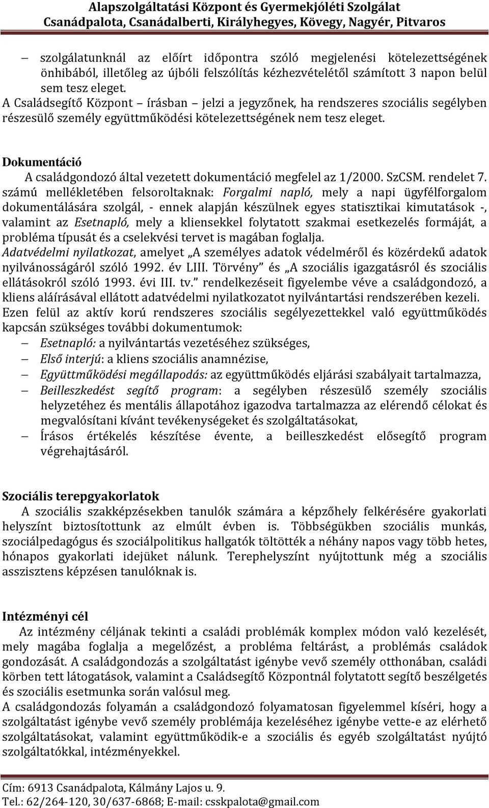 Dokumentáció A családgondozó által vezetett dokumentáció megfelel az 1/2000. SzCSM. rendelet 7.