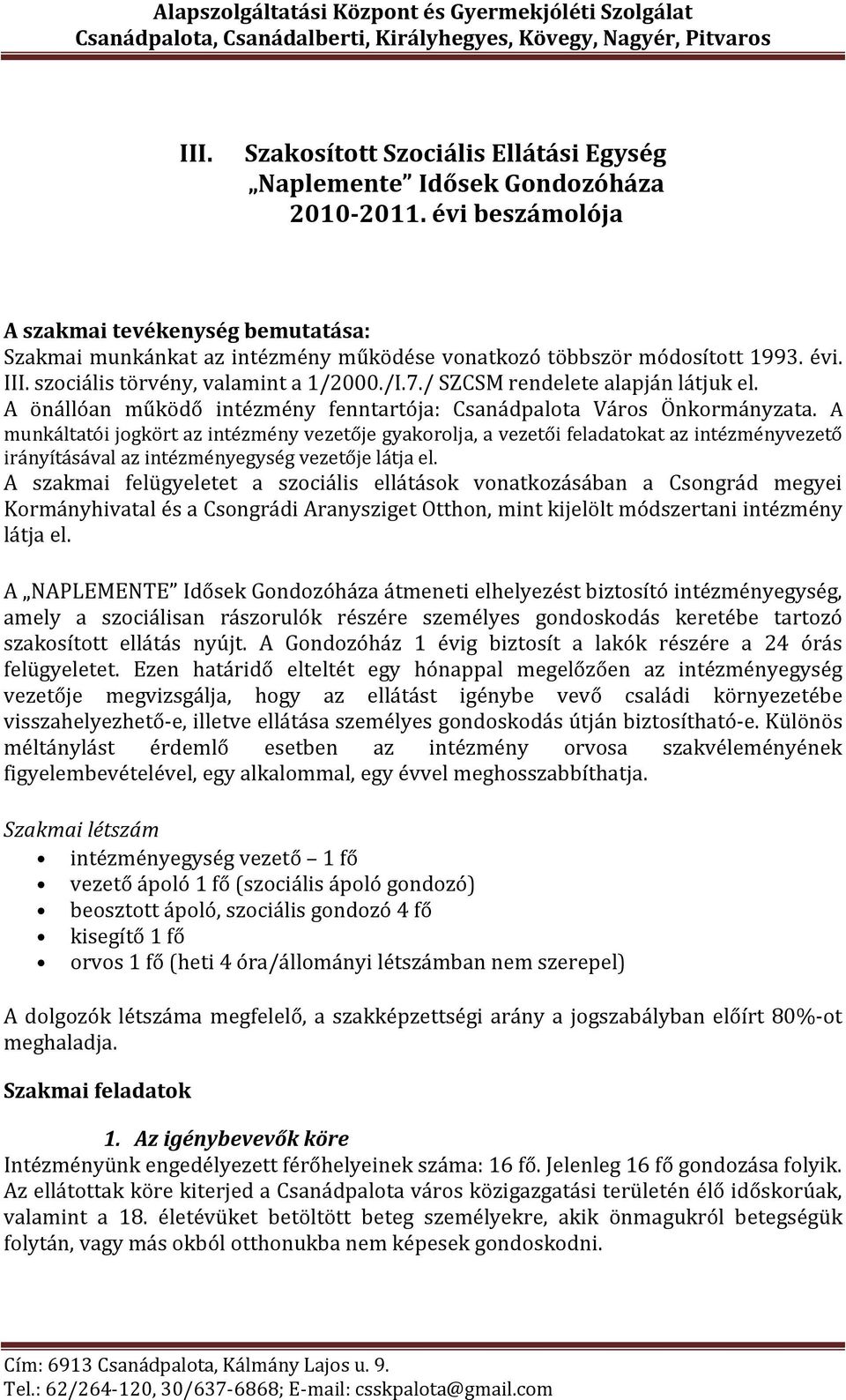 / SZCSM rendelete alapján látjuk el. A önállóan működő intézmény fenntartója: Csanádpalota Város Önkormányzata.