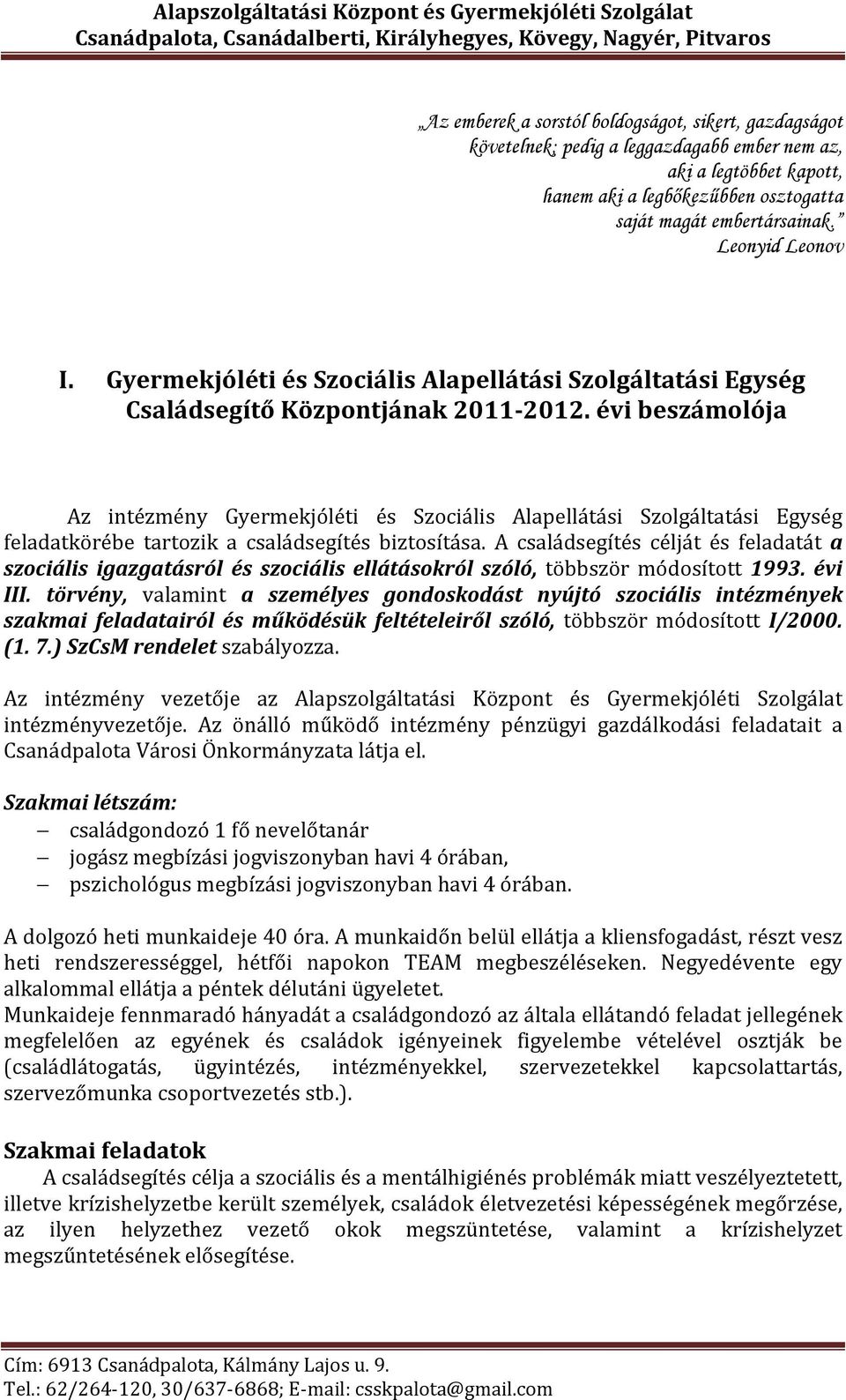 évi beszámolója Az intézmény Gyermekjóléti és Szociális Alapellátási Szolgáltatási Egység feladatkörébe tartozik a családsegítés biztosítása.