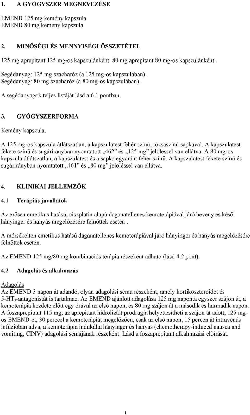 1 pontban. 3. GYÓGYSZERFORMA Kemény kapszula. A 125 mg-os kapszula átlátszatlan, a kapszulatest fehér színű, rózsaszínű sapkával.