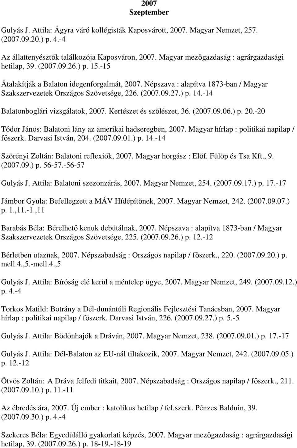 (2007.09.27.) p. 14.-14 Balatonboglári vizsgálatok, 2007. Kertészet és szőlészet, 36. (2007.09.06.) p. 20.-20 Tódor János: Balatoni lány az amerikai hadseregben, 2007.