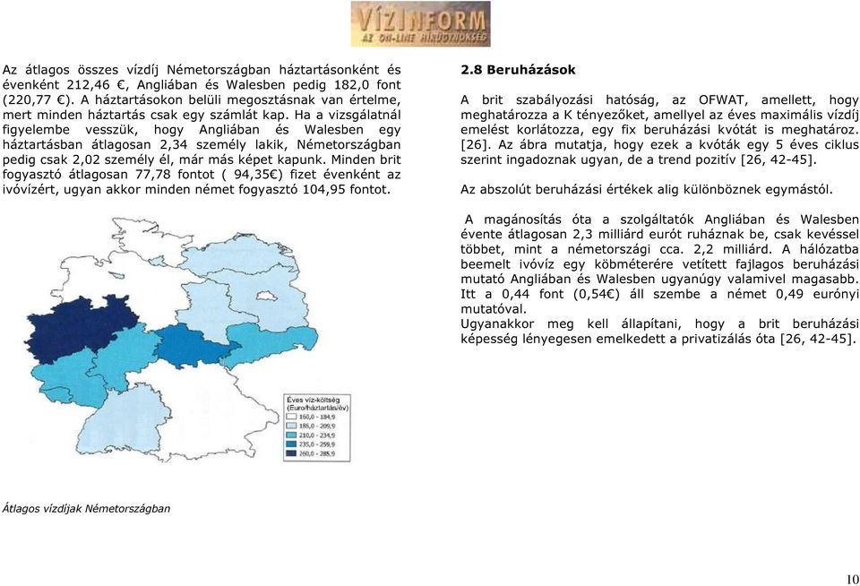 Ha a vizsgálatnál figyelembe vesszük, hogy Angliában és Walesben egy háztartásban átlagosan 2,34 személy lakik, Németországban pedig csak 2,02 személy él, már más képet kapunk.