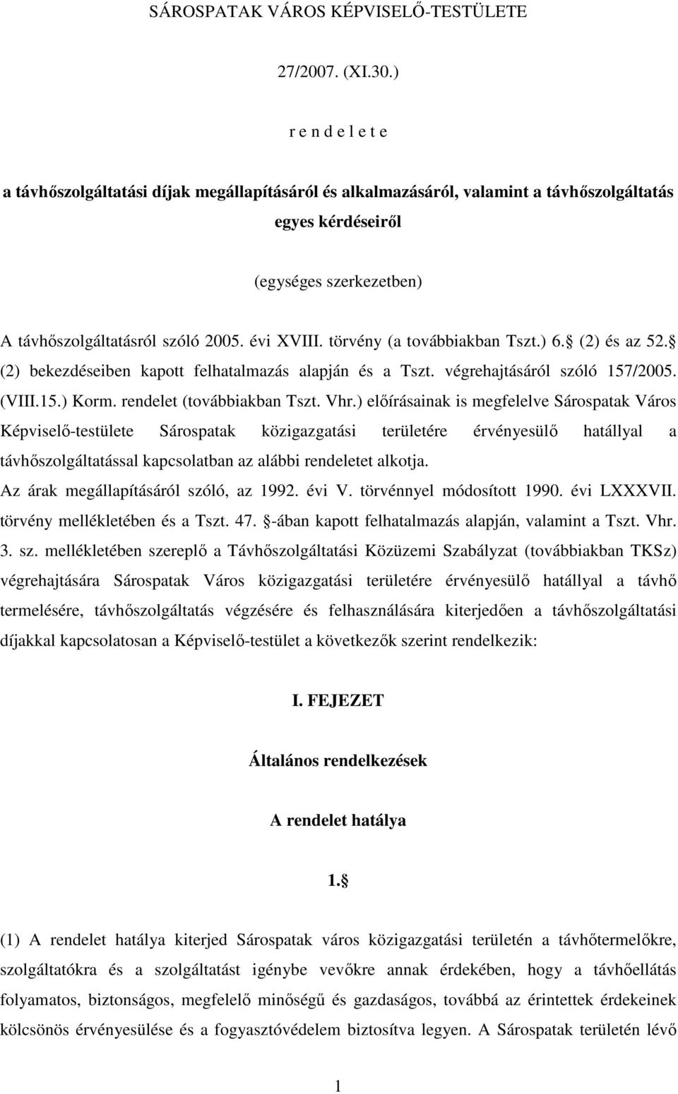 törvény (a továbbiakban Tszt.) 6. (2) és az 52. (2) bekezdéseiben kapott felhatalmazás alapján és a Tszt. végrehajtásáról szóló 157/2005. (VIII.15.) Korm. rendelet (továbbiakban Tszt. Vhr.