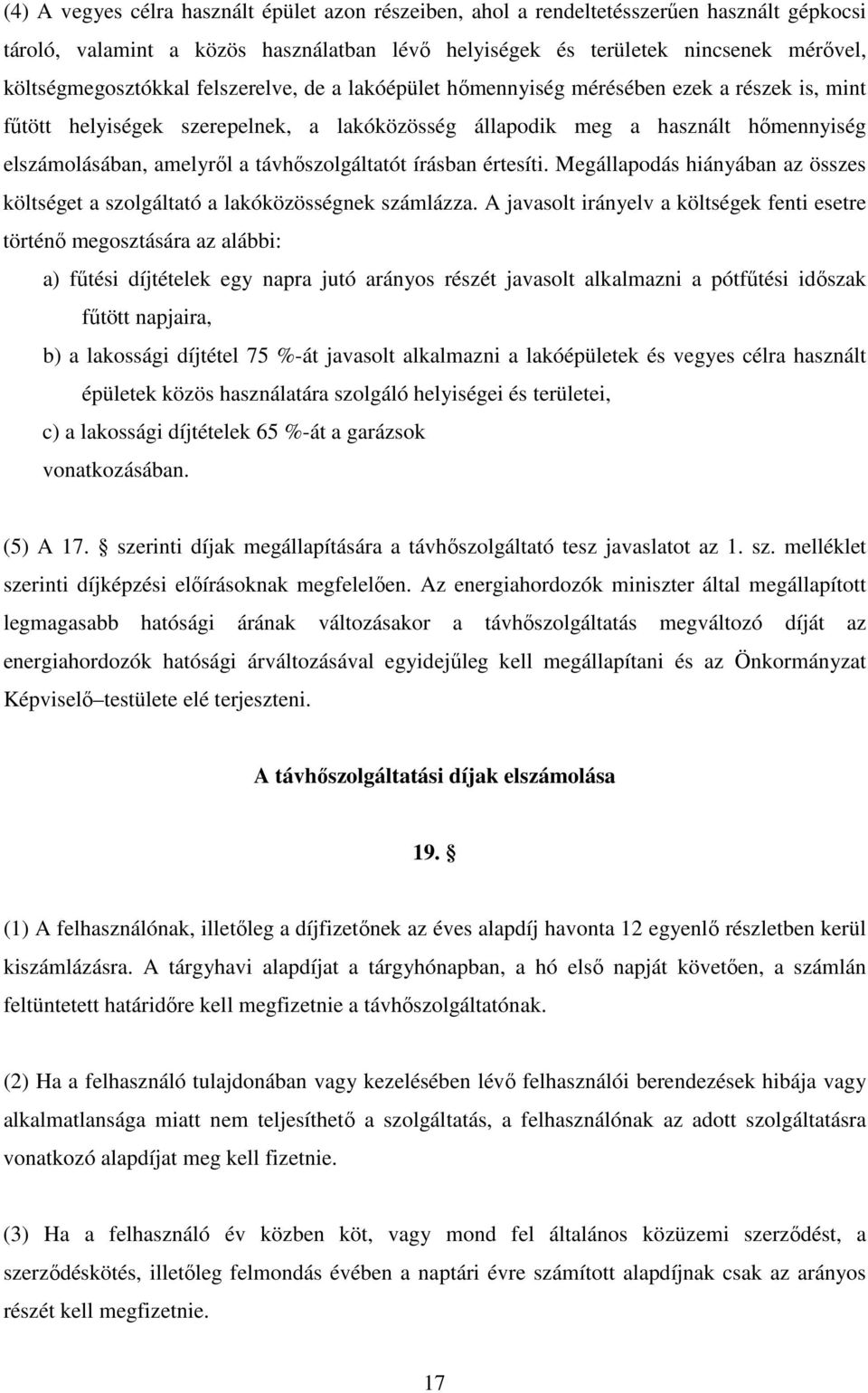 amelyrıl a távhıszolgáltatót írásban értesíti. Megállapodás hiányában az összes költséget a szolgáltató a lakóközösségnek számlázza.