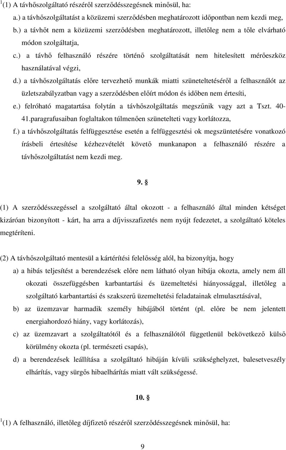 ) a távhı felhasználó részére történı szolgáltatását nem hitelesített mérıeszköz használatával végzi, d.