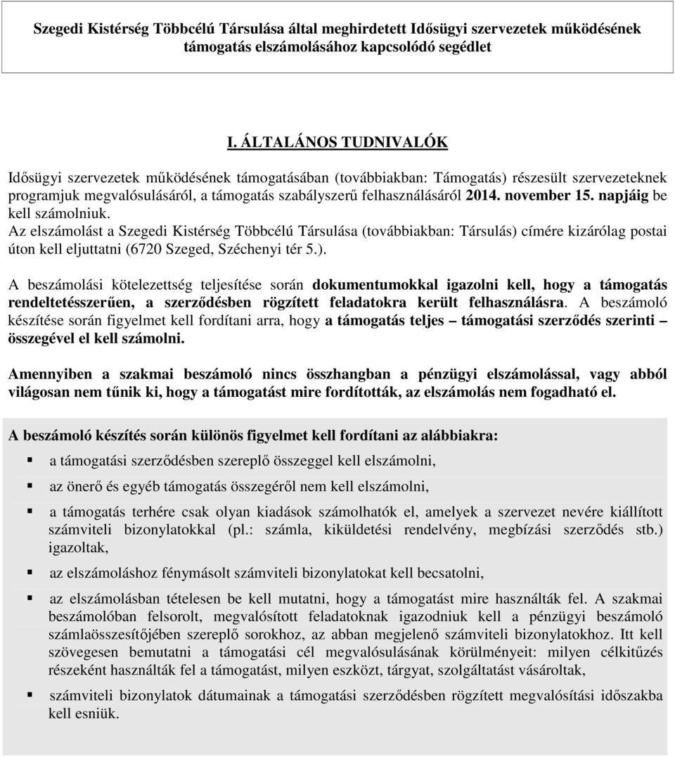 november 15. napjáig be kell számolniuk. Az elszámolást a Szegedi Kistérség Többcélú Társulása (továbbiakban: Társulás) 