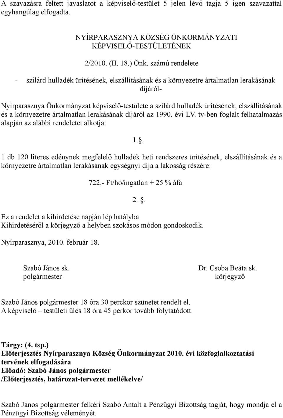 elszállításának és a környezetre ártalmatlan lerakásának díjáról az 1990. évi LV. tv-ben foglalt felhatalmazás alapján az alábbi rendeletet alkotja: 1.