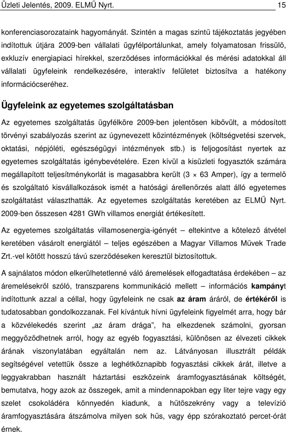 adatokkal áll vállalati ügyfeleink rendelkezésére, interaktív felületet biztosítva a hatékony információcseréhez.