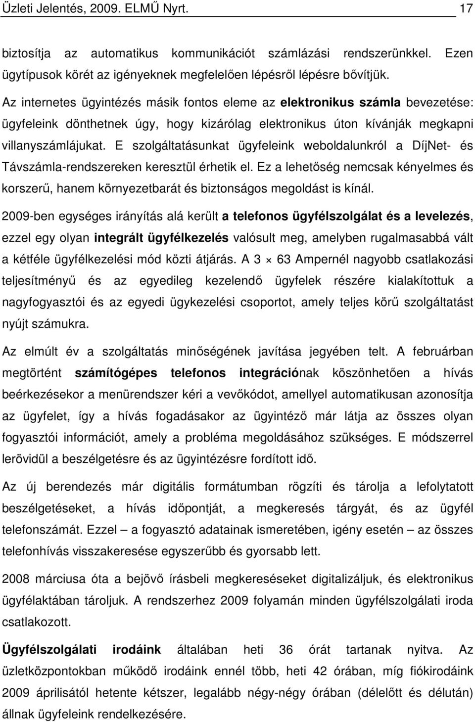 E szolgáltatásunkat ügyfeleink weboldalunkról a DíjNet- és Távszámla-rendszereken keresztül érhetik el.