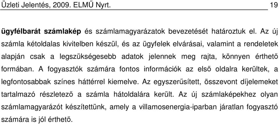 könnyen érthetı formában. A fogyasztók számára fontos információk az elsı oldalra kerültek, a legfontosabbak színes háttérrel kiemelve.